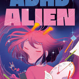 FEELING LIKE AN ADHD ALIEN A GRAPHIC NOVEL